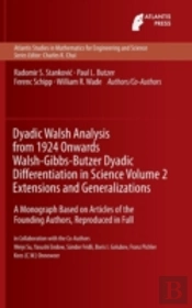 Dyadic Walsh Analysis From 1924 Onwards Walsh-Gibbs-Butzer Dyadic Differentiation In Science Volume 2 Extensions And Generalizations