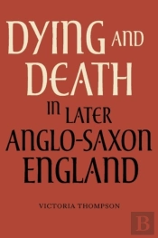 Dying And Death In Later Anglo-Saxon England
