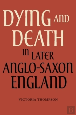 Bertrand.pt - Dying And Death In Later Anglo-Saxon England