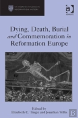 Bertrand.pt - Dying, Death, Burial And Commemoration In Reformation Europe