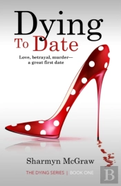 Dying To Date: Love, Betrayal, Murder-A