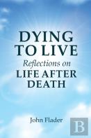 Dying To Live Reflections On Life After Death
