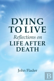 Dying To Live Reflections On Life After Death