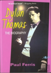 Dylan Thomas - The Biography
