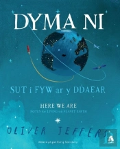 Dyma Ni - Sut I Fyw Ar Y Ddaear / Here We Are - Notes For Living On Planet Earth