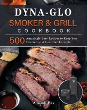 Dyna-Glo Smoker  Amp  Grill Cookbook: 50
