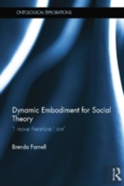 Dynamic Embodiment For Social Theory