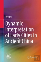 Dynamic Interpretation Of Early Cities In Ancient China
