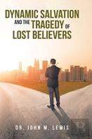 Dynamic Salvation And The Tragedy Of Lost Believers