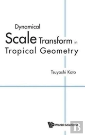 Dynamical Scale Transform In Tropical Geometry