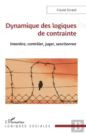 Dynamique Des Logiques De Contrainte : Interdire, Contrôler, Juger, Sanctionner