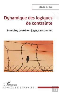 Bertrand.pt - Dynamique Des Logiques De Contrainte : Interdire, Contrôler, Juger, Sanctionner
