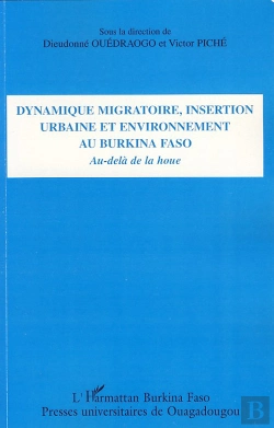 Bertrand.pt - Dynamique Migratoire, Insertion Urbaine Et Environnement Au Burkina Faso ; Au-Delà De La Houe