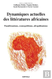 Dynamiques Actuelles Des Littératures Africaines ; Panafricanisme, Cosmopolitisme, Afropolitanisme