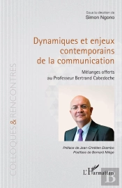 Dynamiques Et Enjeux Contemporains De La Communication : Mélanges Offerts Au Professeur Bertrand Cabedoche
