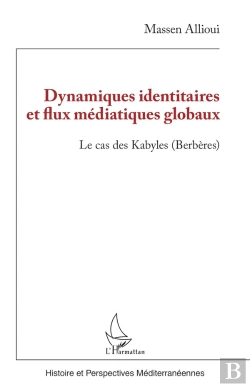 Bertrand.pt - Dynamiques Identitaires Et Flux Médiatiques Globaux : Le Cas Des Kabyles (Berbères)