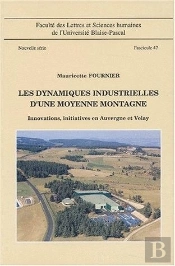 Dynamiques Industrielles Moyenne Montagne. Innovations, Inititaives En Auvergne Et Velay.