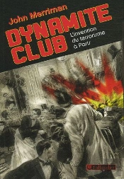 Dynamite Club ; L'Invention Du Terrorisme À Paris