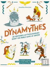 Dynamythes ; 20 Histoires Mythologiques Dont On Parle Sans Le Savoir