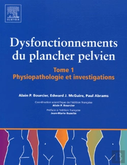 Bertrand.pt - Dysfonctionnement Du Plancher Pelvien T.1 ; Physiopathologie Et Investigations
