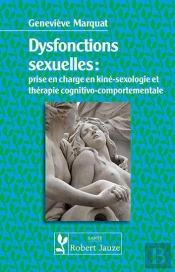 Dysfonctions Sexuelles : Prise En Charge En Kine-Sexologie Et En Therapie Cognitivo-Comportementale