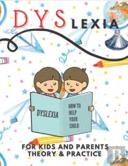 Dyslexia For Kids And Parents Theory & Practice