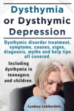 Bertrand.pt - Dysthymia Or Dysthymic Depression. Dysthymic Disorder Or Dysthymia Treatment, Symptoms, Causes, Signs, Myths And Help Tips All Covered. Including Dysthymia In Teenagers And Children.