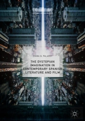 Dystopian Imagination In Contemporary Spanish Literature And Film
