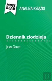 Dziennik Zlodzieja Ksiazka Jean Genet (Analiza Ksiazki) : Pelna Analiza I Szczególowe Podsumowanie Pracy