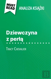 Dziewczyna Z Perla Ksiazka Tracy Chevalier (Analiza Ksiazki) : Pelna Analiza I Szczególowe Podsumowanie Pracy