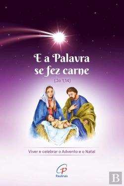 Bertrand.pt - E A Palavra Se Fez Carne (Jo 1,14)