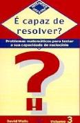 É capaz de Resolver ? Volume 3