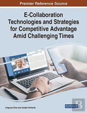 E-Collaboration Technologies And Strategies For Competitive Advantage Amid Challenging Times