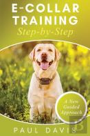 E-Collar Training Step-Bystep A How-To Innovative Guide To Positively Train Your Dog Through Ecollars; Tips And Tricks And Effective Techniques For Different Species Of Dogs