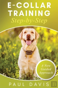 Bertrand.pt - E-Collar Training Step-Bystep A How-To Innovative Guide To Positively Train Your Dog Through Ecollars; Tips And Tricks And Effective Techniques For Different Species Of Dogs