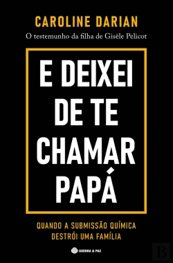 Bertrand.pt - E Deixei de Te Chamar Papá