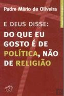 Bertrand.pt - E Deus Disse: Do que eu Gosto é de Política, não de Religião