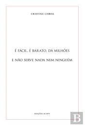 É Fácil, é Barato, Dá Milhões e Não Serve Nada Nem Ninguém.