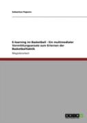 E-Learning Im Basketball - Ein Multimedialer Vermittlungsansatz Zum Erlernen Der Basketballtaktik