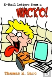 E-Mail Letters From A Wacko!