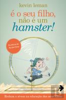 É o Seu Filho, Não é um Hamster!