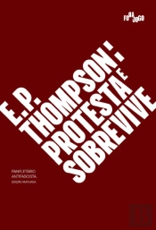 E. P. Thompson: Protesta e Sobrevive