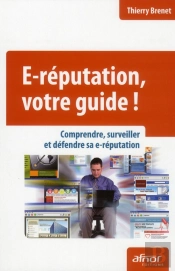 E-Réputation, Votre Guide ; Comprendre, Surveiller Et Défendre Sa E-Réputation