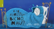 E Se Agora For Mesmo um Bicho Mau?
