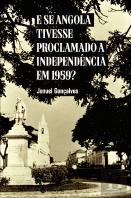 E se Angola Tivesse Proclamado a Independência em 1959?
