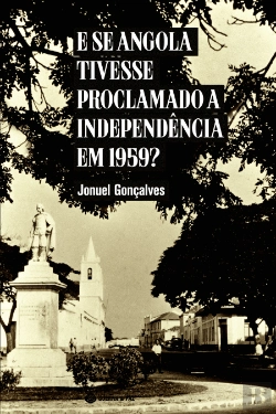 Bertrand.pt - E se Angola Tivesse Proclamado a Independência em 1959?