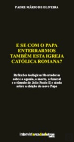 Bertrand.pt - E se com o Papa Enterrarmos Também esta Igreja Católica Romana