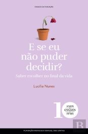 E Se Eu Não Puder Decidir? Saber Escolher No Final Da Vida