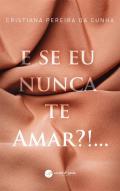 E Se Eu Nunca Te Amar?!...