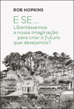 Bertrand.pt - E Se... Libertássemos a Nossa Imaginação para Criar o Futuro que Desejamos?
